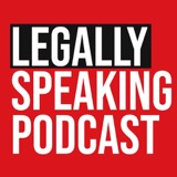Legally Speaking Podcast